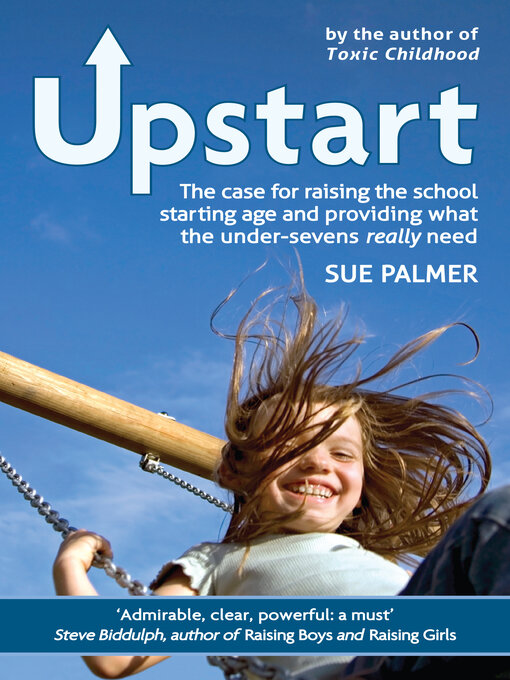 Title details for Upstart: the case for raising the school starting age and providing what the under-sevens really need by Sue Palmer - Available